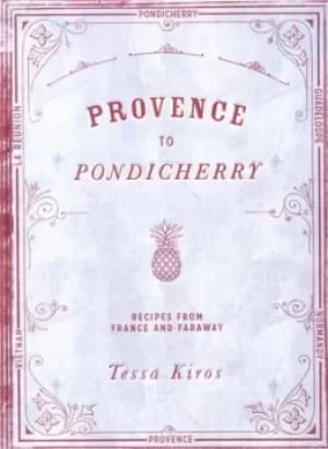 Provence to Pondicherry by Tessa Kiros