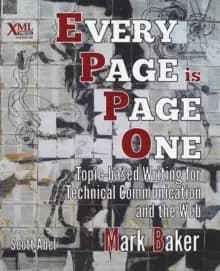 Every Page is Page One : Topic-based Writing for Technical Communication and the Web