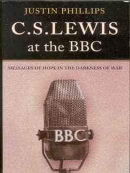 C.S. Lewis at the Bbc by Justin Phillips Hardback