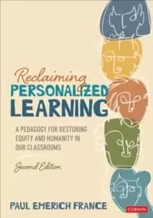 Reclaiming Personalized Learning : A Pedagogy for Restoring Equity and Humanity in Our Classrooms