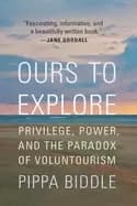 ours to explore privilege power and the paradox of voluntourism
