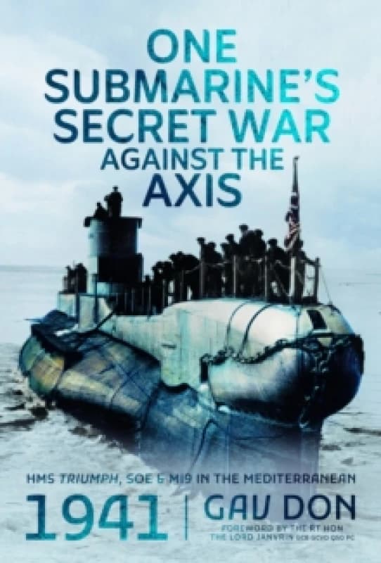 One Submarine's Secret War Against the Axis. Hardback. By Gav Don Books