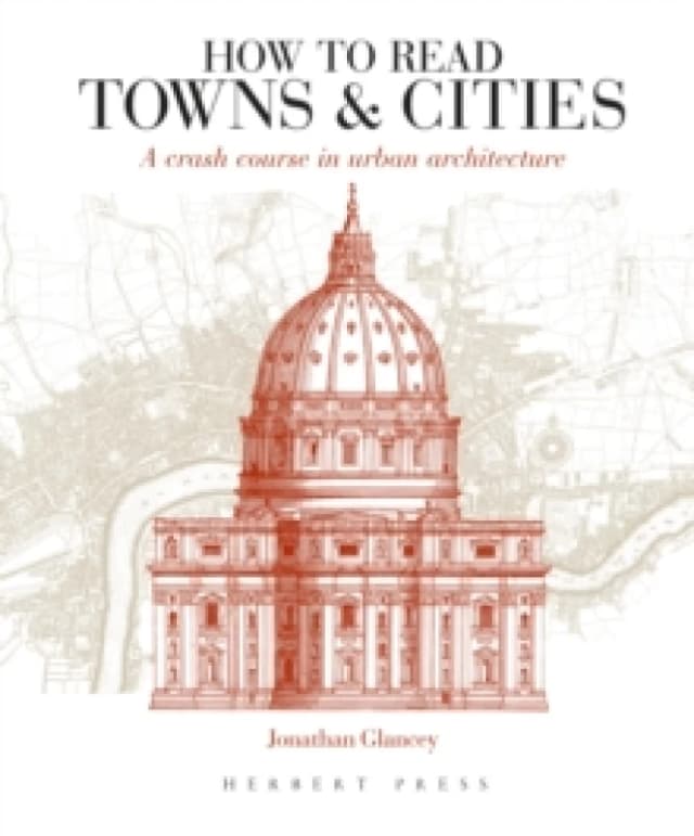 How to Read Towns and Cities : A Crash Course in Urban Architecture Paperback / softback