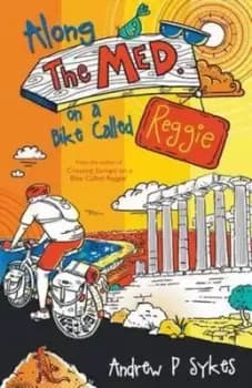 Along the Med on a Bike Called Reggie by Andrew P Sykes