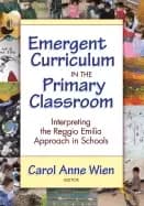 emergent curriculum in the primary classroom interpreting the reggio emilia
