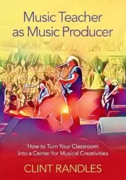 Music Teacher as Music Producer by Clint Randles