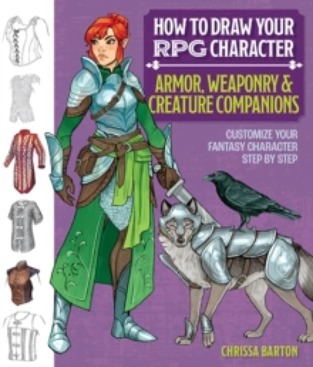 How to Draw Your RPG Character : Armor, Weaponry & Creature Companions : Customize Your Fantasy Character Step by Step Paperback / softback