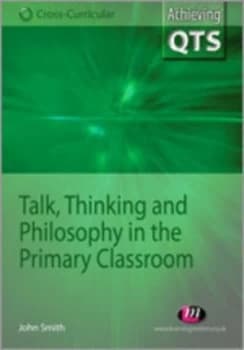 Talk Thinking and Philosophy in the Primary Classroom by John Smith Book