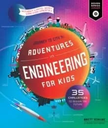 Adventures in Engineering for Kids : 35 Challenges to Design the Future - Journey to City X - Without Limits, What Can Kids Create? Volume 1