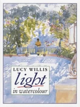Light in Watercolour by Lucy Willis Hardback