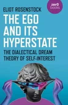 The Ego And Its Hyperstate - A Psychoanalytically Informed Dialectical Analysis of Self-Interest
