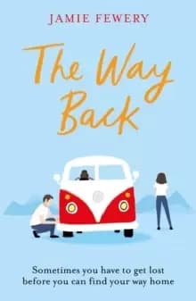 The Way Back : The funny, insightful and hopeful family adventure you need in 2021