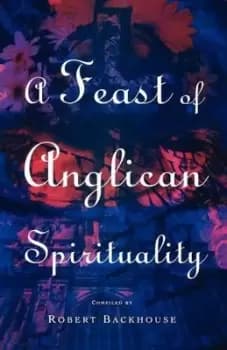 A feast of Anglican spirituality by Robert Backhouse