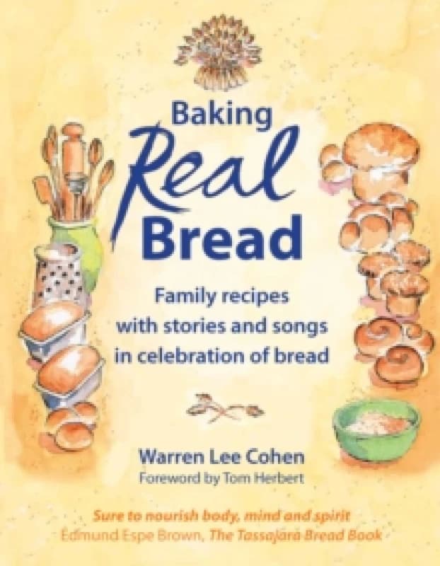 Baking Real Bread : Family recipes with stories and songs for celebrating bread Paperback / softback