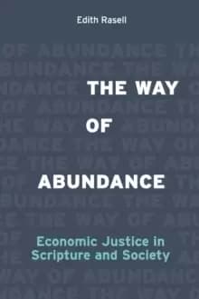 The Way of Abundance : Economic Justice in Scripture and Society