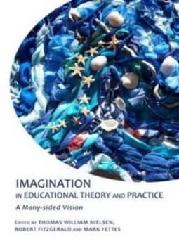 Imagination in Educational Theory and Practice by Imaginative Enquiry International Conference on Imagination and Education Imaginative Practice and T