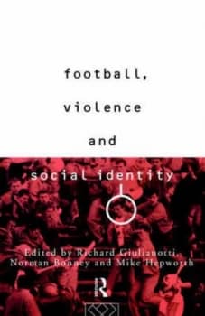 Football Violence and Social Identity by Richard Guilianotti Book