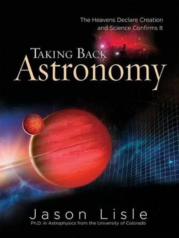Taking Back Astronomy by Dr Jason Lisle Hardback
