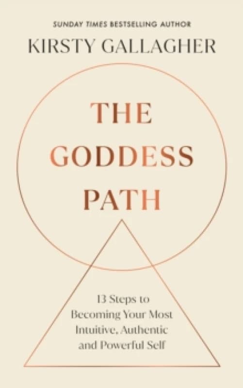 The Goddess Path : 13 Steps to Becoming Your Most Intuitive, Authentic and Powerful Self Hardback