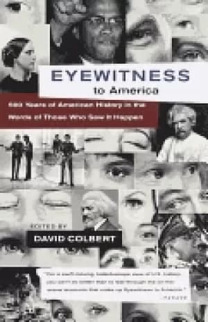 eyewitness to america 500 years of american history in the words of those w
