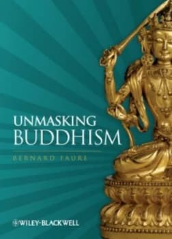 Unmasking Buddhism by Bernard Faure Book