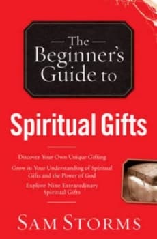 The Beginners Guide to Spiritual Gifts by C. Samuel Storms Paperback
