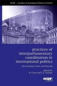 Practices of Interparliamentary Coordination in International Politics by Ben Crum Paperback
