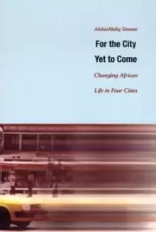 For the City Yet to Come : Changing African Life in Four Cities