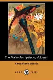 The Malay Archipelago, Volume I (Dodo Press)