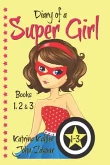 Diary of a SUPER GIRL - Books 1-3 : Books for Girls 9-12