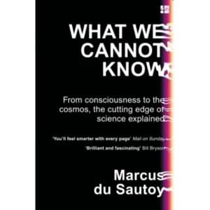 What We Cannot Know: From consciousness to the cosmos, the cutting edge of science explained by Marcus du Sautoy (Paperback,...