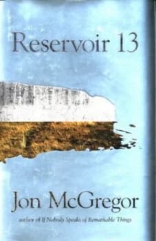 Reservoir 13 by Jon Mcgregor Hardback