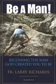 Be a Man! by Larry Richards