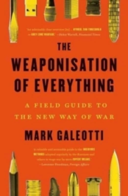The Weaponisation of Everything : A Field Guide to the New Way of War Paperback / softback