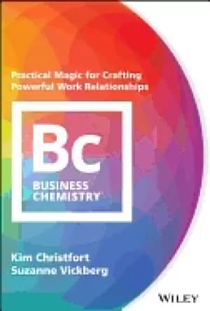 business chemistry practical magic for crafting powerful work relationships