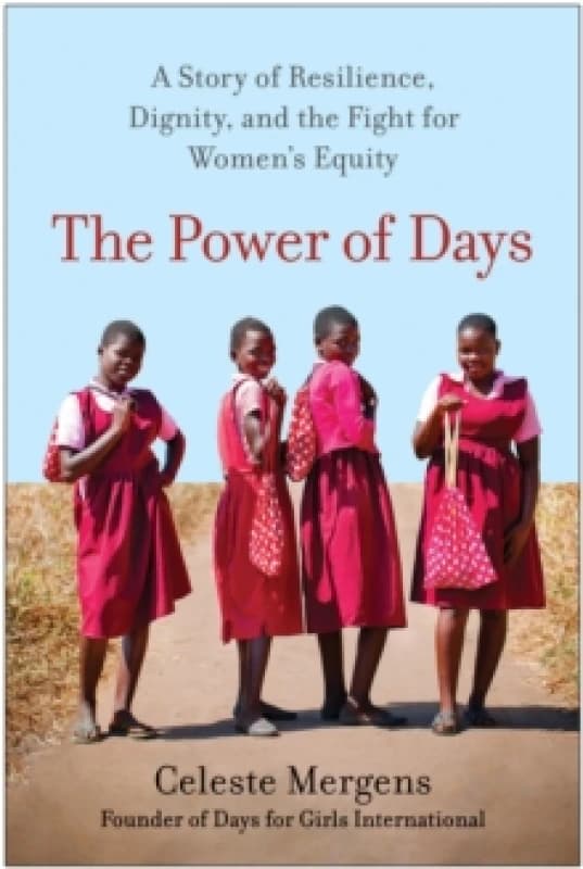 The Power of Days : A Story of Resilience, Dignity, and the Fight for Womens Equity Hardback