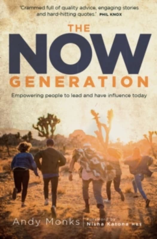 The Now Generation : Empowering People to Lead and Have Influence Today Paperback / softback