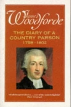 The Diary of a Country Parson 1758-1802 by James Woodforde and John Beresford Paperback