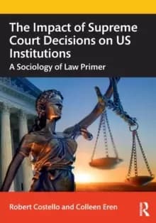 The Impact of Supreme Court Decisions on US Institutions : A Sociology of Law Primer