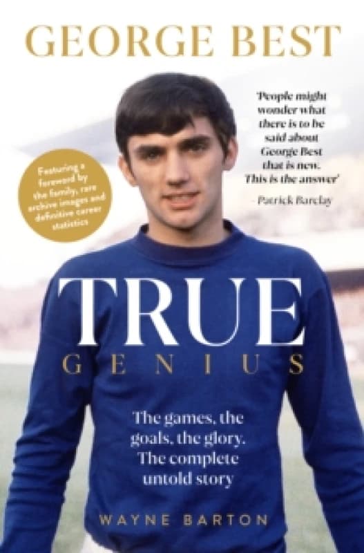 True Genius: George Best : The games, the goals, the glory: The complete untold story Paperback / softback