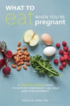 What to eat when youre pregnant by Nicole M Avena