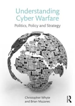 Understanding Cyber Warfare Politics Policy and Strategy
