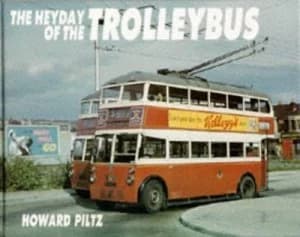 The Heyday of the Trolleybus by Howard J Piltz Book