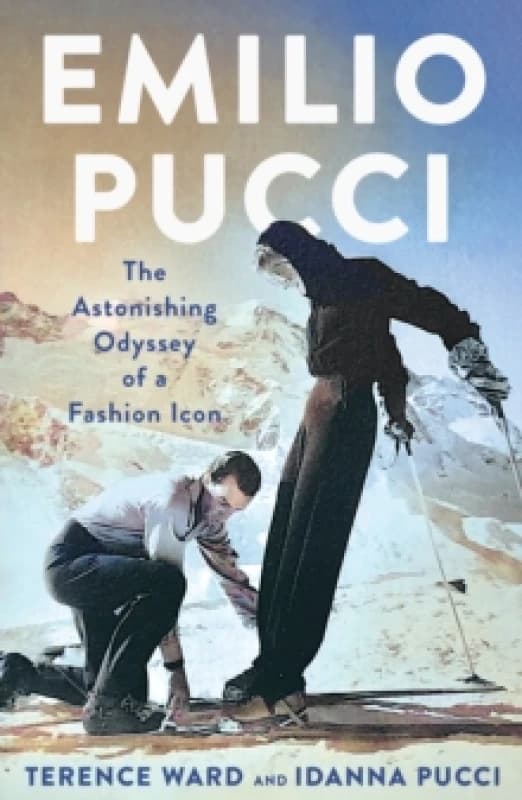 Emilio Pucci : The Astonishing Odyssey of a Fashion Icon Hardback