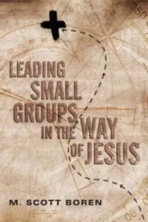 Leading small groups in the way of Jesus by M. Scott Boren