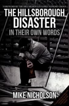The Hillsborough Disaster in Their Own Words by Mike Nicholson Paperback