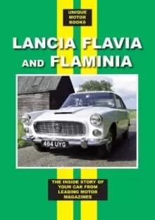 Lancia Flavia and Flaminia : The Inside Story of Your Car From Leading Motor Magazines