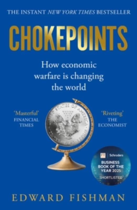 Chokepoints : How Economic Warfare is Changing the World - FT BUSINESS BOOK OF THE YEAR SHORTLISTED Paperback / softback