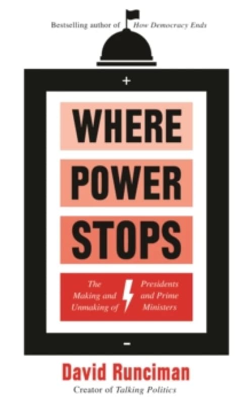 Where Power Stops : The Making and Unmaking of Presidents and Prime Ministers Paperback / softback