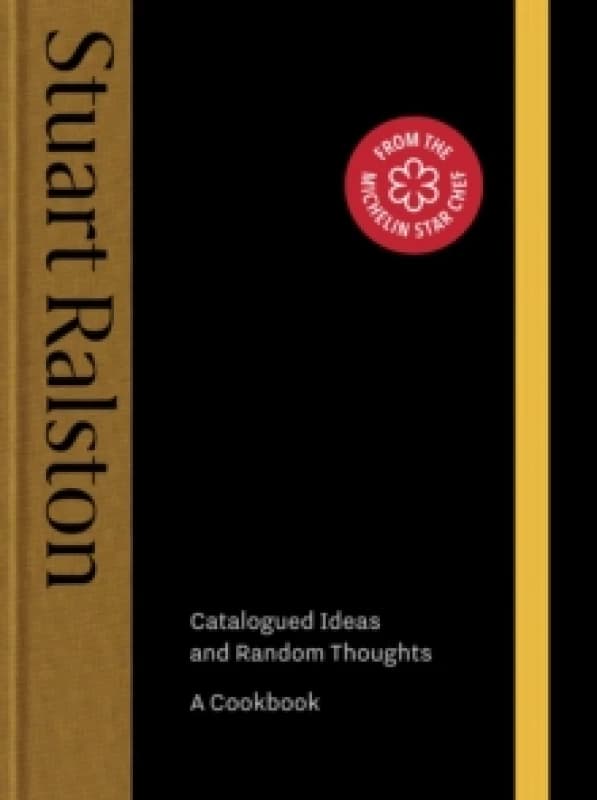 Catalogued Ideas and Random Thoughts : the debut cookbook by Michelin-starred chef Stuart Ralston Hardback